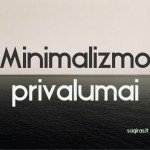 Kodėl verta būti minimalistu? Minimalizmo privalumai